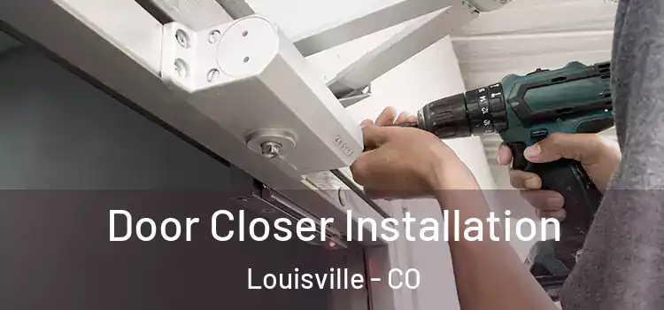  Door Closer Installation Louisville - CO